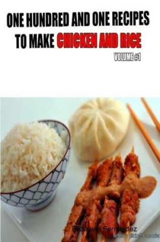 Cover of One Hundred And One Recipes To Make Chicken And Rice, Volume One