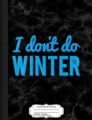 Book cover for I Don't Do Winter Composition Notebook