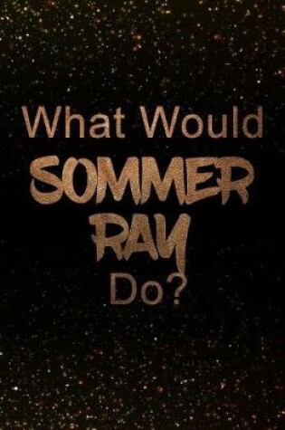Cover of What Would Sommer Ray Do?