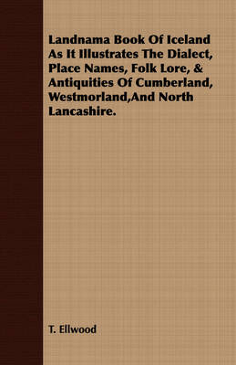 Book cover for Landnama Book Of Iceland As It Illustrates The Dialect, Place Names, Folk Lore, & Antiquities Of Cumberland, Westmorland,And North Lancashire.