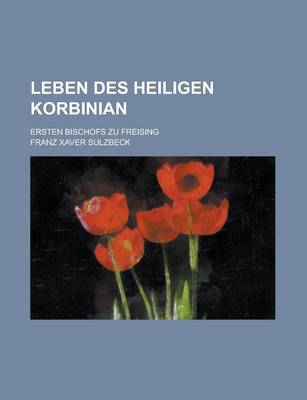 Book cover for Leben Des Heiligen Korbinian; Ersten Bischofs Zu Freising