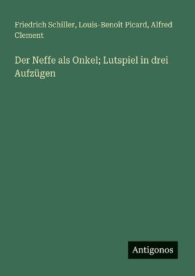 Book cover for Der Neffe als Onkel; Lutspiel in drei Aufzügen