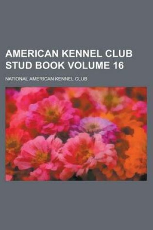 Cover of American Kennel Club Stud Book Volume 16