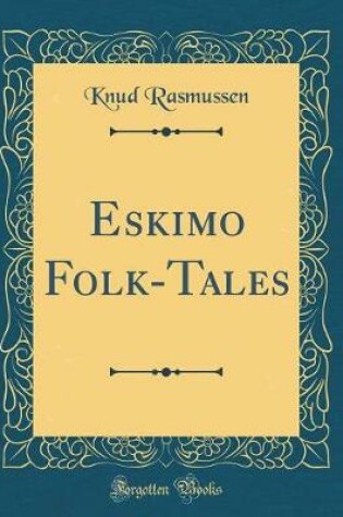 Cover of Eskimo Folk-Tales (Classic Reprint)