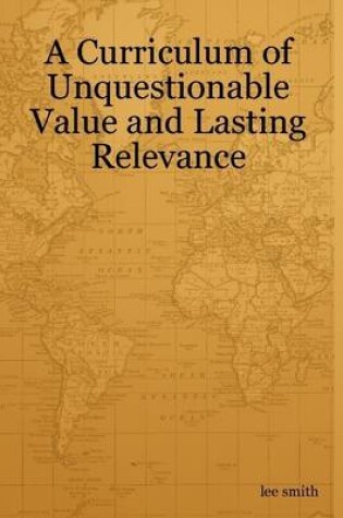 Cover of A Curriculum of Unquestionable Value and Lasting Relevance