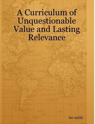 Book cover for A Curriculum of Unquestionable Value and Lasting Relevance