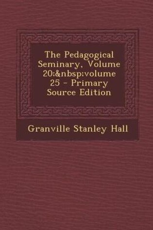 Cover of The Pedagogical Seminary, Volume 20; Volume 25 - Primary Source Edition