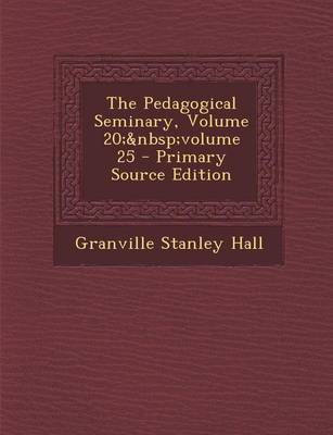 Book cover for The Pedagogical Seminary, Volume 20; Volume 25 - Primary Source Edition