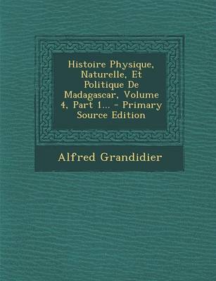 Book cover for Histoire Physique, Naturelle, Et Politique de Madagascar, Volume 4, Part 1...