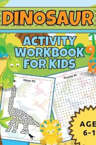 Cover of Dinosaur Activity Workbook For Kids Ages 6-10