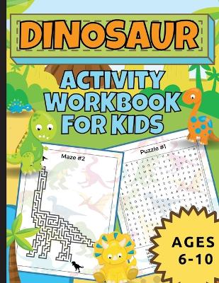 Book cover for Dinosaur Activity Workbook For Kids Ages 6-10