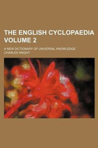 Cover of The English Cyclopaedia Volume 2; A New Dictionary of Universal Knowledge