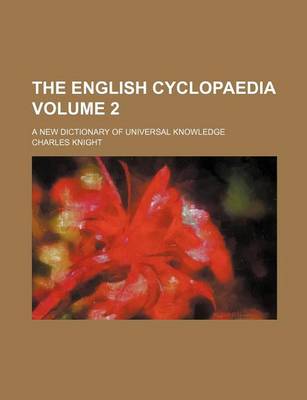 Book cover for The English Cyclopaedia Volume 2; A New Dictionary of Universal Knowledge