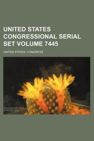 Cover of United States Congressional Serial Set Volume 7445