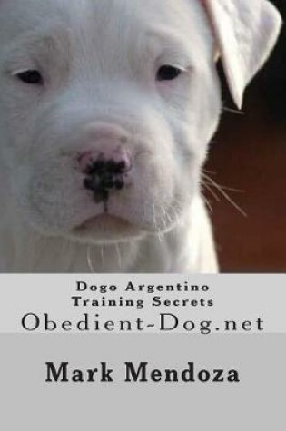 Cover of Dogo Argentino Training Secrets