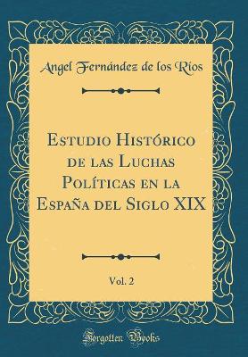 Book cover for Estudio Historico de Las Luchas Politicas En La Espana del Siglo XIX, Vol. 2 (Classic Reprint)