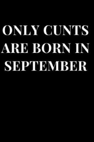 Cover of Only Cunts Are Born in September