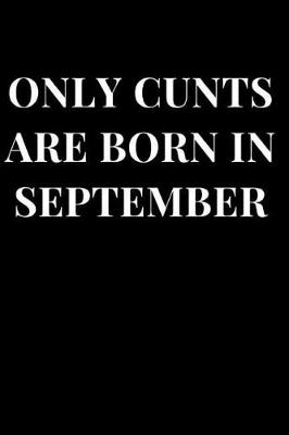 Cover of Only Cunts Are Born in September