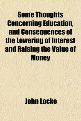 Book cover for Some Thoughts Concerning Education, and Consequences of the Lowering of Interest and Raising the Value of Money