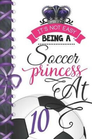 Cover of It's Not Easy Being A Soccer Princess At 10