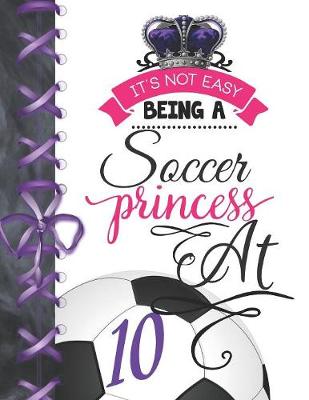 Book cover for It's Not Easy Being A Soccer Princess At 10