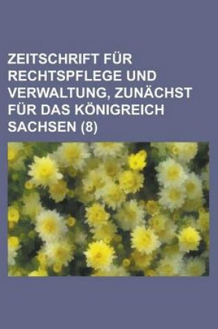 Cover of Zeitschrift Fur Rechtspflege Und Verwaltung, Zunachst Fur Das Konigreich Sachsen (8)