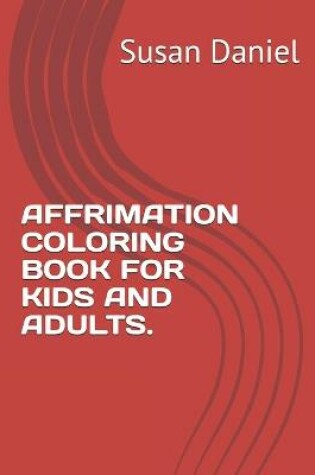 Cover of Affrimation Coloring Book for Kids and Adult