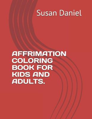 Book cover for Affrimation Coloring Book for Kids and Adult