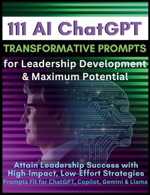 Book cover for 111 AI ChatGPT Transformative Prompts for Leadership Development & Maximum Potential