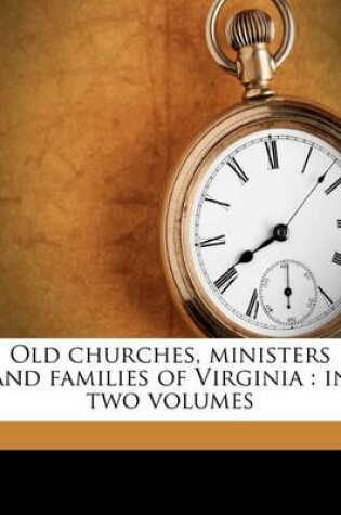 Cover of Old Churches, Ministers and Families of Virginia