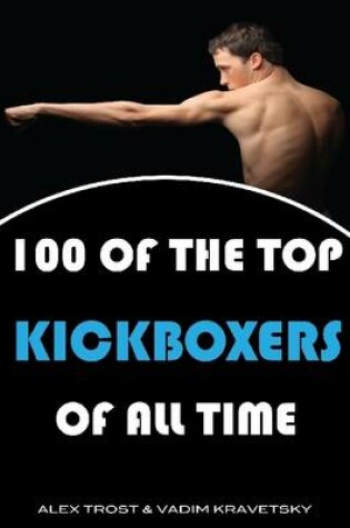 Cover of 100 of the Top Kickboxers of All Time