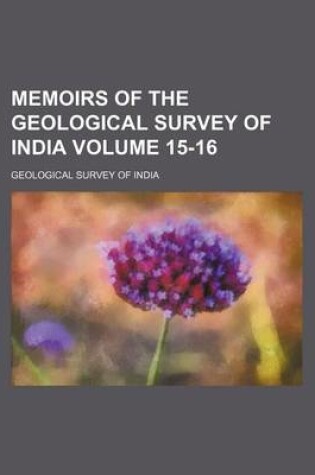 Cover of Memoirs of the Geological Survey of India Volume 15-16