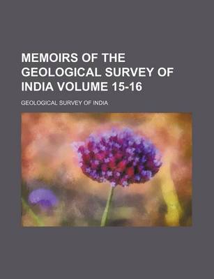 Book cover for Memoirs of the Geological Survey of India Volume 15-16