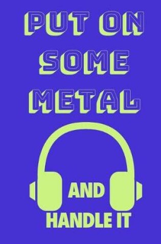 Cover of Put on Some Metal and Handle It