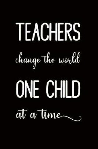 Cover of Teachers Change the World One Child at a Time