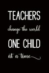 Book cover for Teachers Change the World One Child at a Time