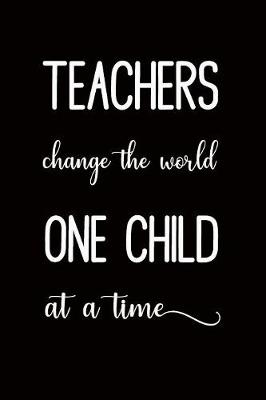 Cover of Teachers Change the World One Child at a Time