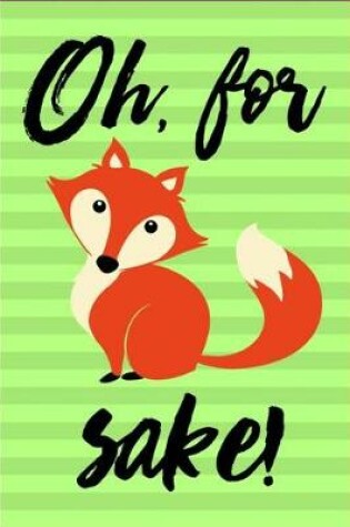 Cover of Oh For Fox Sake!
