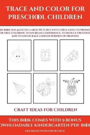 Cover of Craft Ideas for Children (Trace and Color for preschool children)