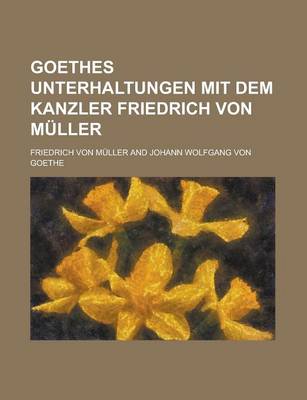 Book cover for Goethes Unterhaltungen Mit Dem Kanzler Friedrich Von Muller