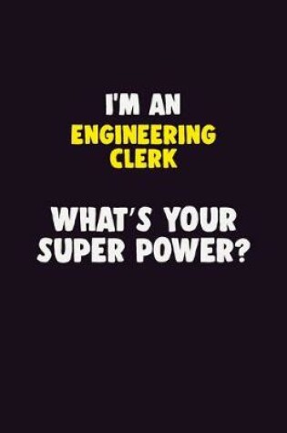 Cover of I'M An Engineering Clerk, What's Your Super Power?