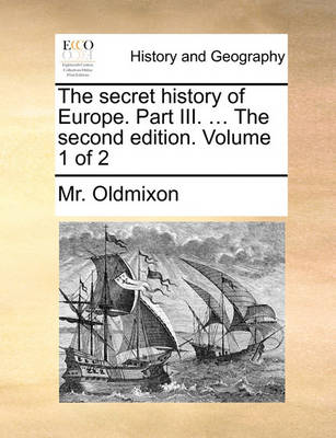 Book cover for The Secret History of Europe. Part III. ... the Second Edition. Volume 1 of 2