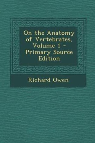 Cover of On the Anatomy of Vertebrates, Volume 1