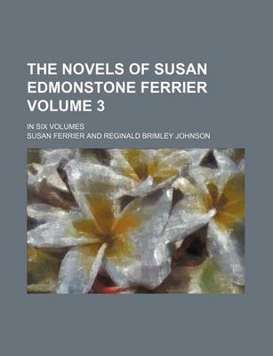 Book cover for The Novels of Susan Edmonstone Ferrier Volume 3; In Six Volumes