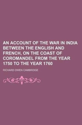 Cover of An Account of the War in India Between the English and French, on the Coast of Coromandel from the Year 1750 to the Year 1760