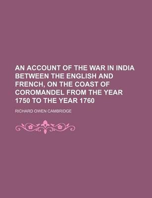 Book cover for An Account of the War in India Between the English and French, on the Coast of Coromandel from the Year 1750 to the Year 1760