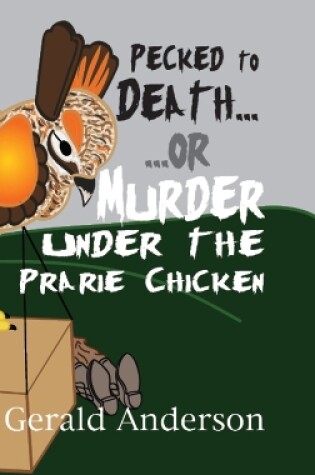 Cover of Pecked to Death... or ... Murder Under the Prairie Chicken
