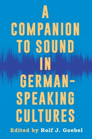 Cover of A Companion to Sound in German–Speaking Cultures