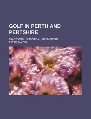 Book cover for Golf in Perth and Pertshire; Traditional, Historical, and Modern