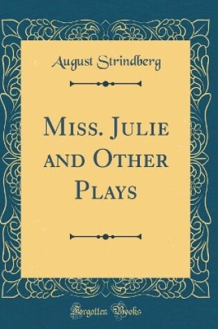 Cover of Miss. Julie and Other Plays (Classic Reprint)